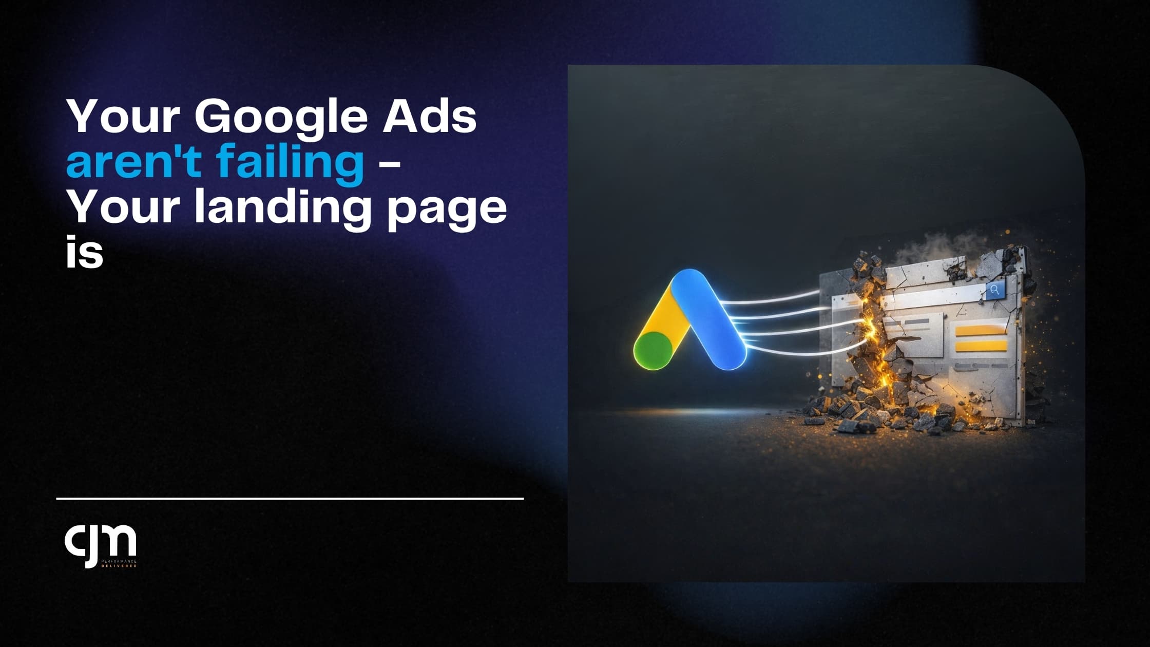 Your Google Ads Aren't Failing — Your Landing Page Is
