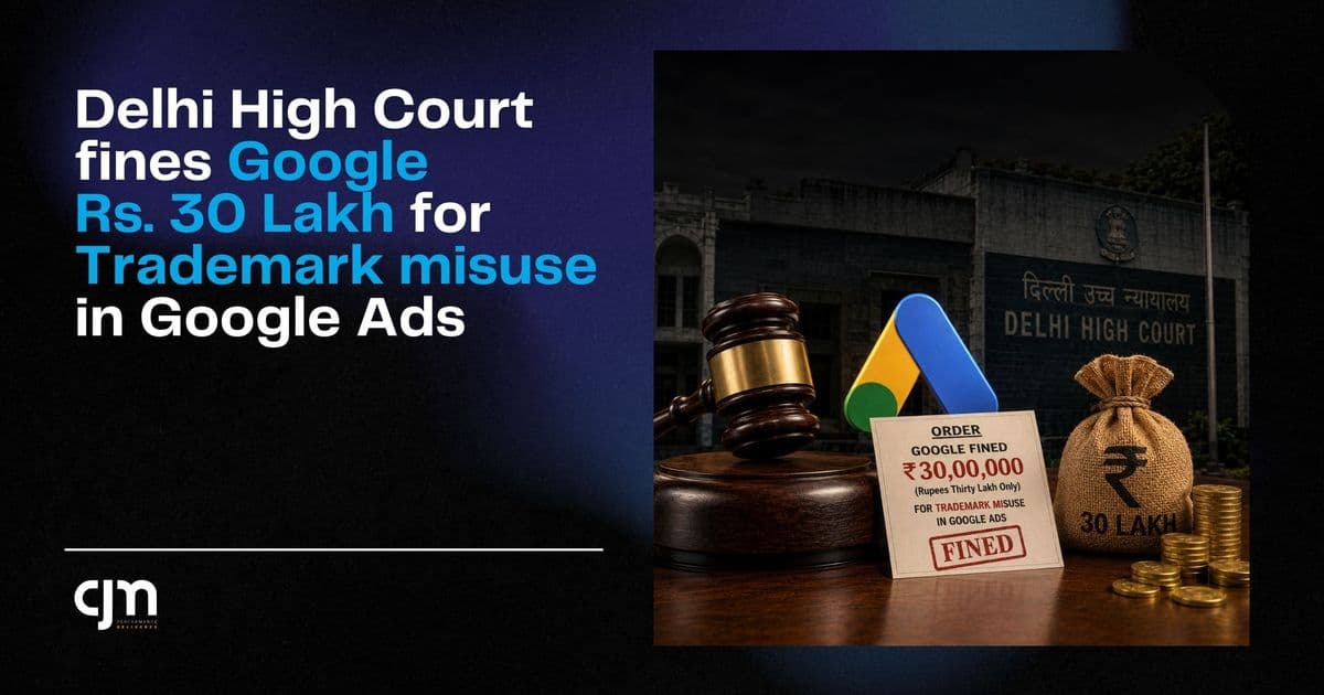 Delhi High Court Fines Google Rs. 30 Lakh for Trademark Misuse in Google Ads — What It Means for Brand Bidding